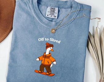 Snowboarding Goose Comfort Colors® Shirt, Off to Shred Silly Goose Tee, Snowboard Gift