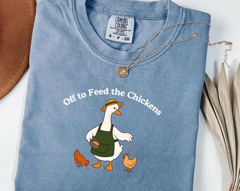 Backyard Chickens Goose Comfort Colors® Shirt, Off to Feed the Chickens Tee