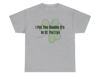 I Put The Double D's in St. Paddy's T-Shirt | Shamrock St. Patrick's Day Tee