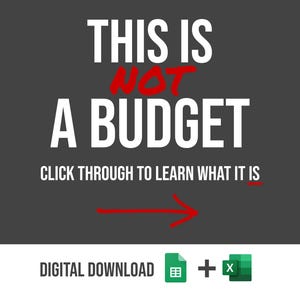 May include: A dark gray graphic with white text that reads "THIS IS NOT A BUDGET." Below, it says "CLICK THROUGH TO LEARN WHAT IT IS" with a red arrow. Includes digital download icons.