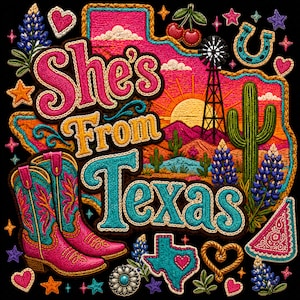 May include: An embroidered patch design on a black background featuring the text She's From Texas in pink, yellow, and teal. The scene includes a Texas map, a windmill, a cactus, bluebonnets, cherries, a horseshoe, and pink cowboy boots.
