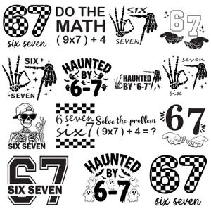 May include: A collection of black and white graphic designs featuring the numbers "67" and "six seven". The designs include text such as "Do the Math", "Haunted by 6-7", and a skeleton wearing sunglasses. The designs are suitable for apparel or stickers.
