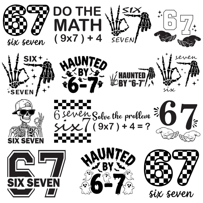 May include: A collection of black and white graphic designs featuring the numbers "67" and "six seven". The designs include text such as "Do the Math", "Haunted by 6-7", and a skeleton wearing sunglasses. The designs are suitable for apparel or stickers.