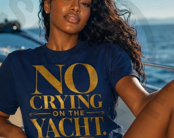 Funny Vacation PNG, No Crying On The Yacht PNG, Sarcastic PNG, Luxury Design, Summer Png, Digital Download