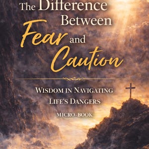 Skillnaden mellan rädsla och försiktighet | Kristen mikrobok om urskiljning, visdom och frid | Trosbaserad ångestläkning PDF