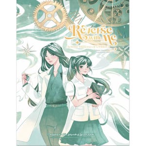 May include: An illustrated book cover with two women set against a teal and gold backdrop with gears and stars. The title "Reverse with Me" is written in a decorative font. One woman wears a white lab coat, the other a school uniform.