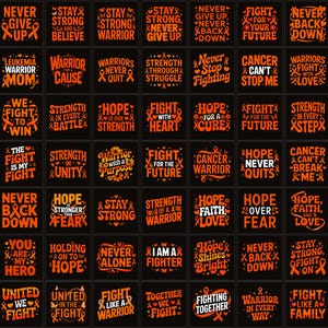 May include: A grid of black squares featuring orange text and ribbons. The designs display motivational phrases such as "Hope", "Fight", "Warrior", and "Strength", promoting awareness and support.