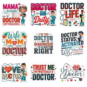 May include: A collection of nine graphic designs featuring medical themes, including illustrations of doctors, stethoscopes, hearts, and text such as Mama by Heart, Doctor on Duty, Doctor Life, Wife Mom Doctor, and Trust Me I'm Practically a Doctor.