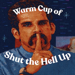 May include: Cross-stitch portrait of a man with a finger over his lips, with the text "Warm Cup of" above and "Shut the Hell Up" below. The image has a blue background and a pixelated appearance.
