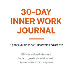 May include: A white journal with an orange border and text. The title reads "30-DAY INNER WORK JOURNAL." Additional text includes "A gentle guide to self-discovery and growth." Features 30 prompts, gentle progression, and space for reflection.
