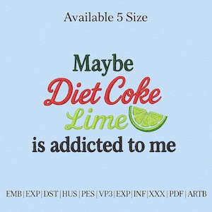 May include: Light blue background with the text "Maybe Diet Coke Lime is addicted to me" in green, red, and black. A lime slice graphic is included. The text "Available 5 Size" is at the top.