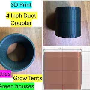 May include: A 3D-printed, dark gray 4-inch duct coupler. The image shows the coupler from multiple angles, including a top-down view and a side view. Text in the image reads "3D Print", "4 Inch Duct Coupler", "Attics", "Grow Tents", and "Green houses".