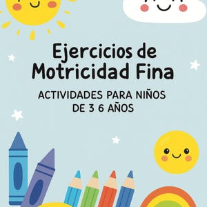 May include: A light blue children's activity book cover with the title "Ejercicios de Motricidad Fina" and the subtitle "Actividades Para Niños De 3 6 Años." The cover features cartoon suns, clouds, crayons, pencils, and a rainbow.
