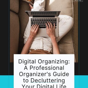 May include: A person using a laptop while sitting on a couch. The laptop is open, and the person's hands are on the keyboard. The image includes the text "Digital Organizing: A Professional Organizer's Guide to Decluttering Your Digital Life."