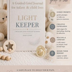 May include: A cream-colored journal titled "Light Keeper" for infant and child loss, with text that reads "A Guided Grief Journal." The image includes a pacifier, star-shaped toy, and a teddy bear. The journal's cover has the text "A Creative Grief Journal for the Light That Remains."