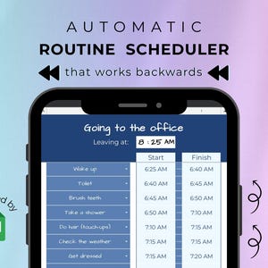 May include: A smartphone displays a routine scheduler interface with the text "AUTOMATIC ROUTINE SCHEDULER that works backwards." The screen shows a schedule titled "Going to the office" with times for various tasks. The app is "powered by" Google Sheets.