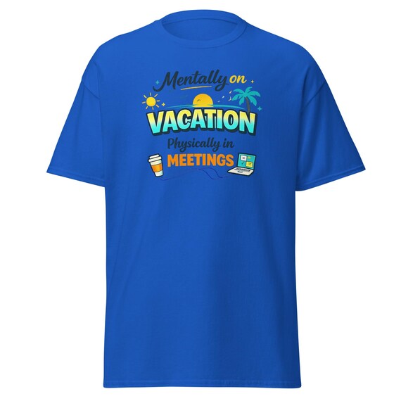 Mentally on Vacation Physically in Meetings T-Shirt, Funny Office Humor Tee