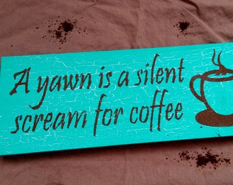A yawn is a silent scream for coffee sign | Gift for Coffee Lover