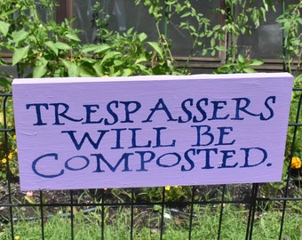 Trespassers will be composted | Funny Wooden Sign for Gardener | Gift for Mom Dad Grandma Grandpa