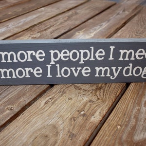 The More People I Meet the More I Love My Dog | Wooden Sign | Dog Person | Gifts for Dog Lover | Funny Dog Sign