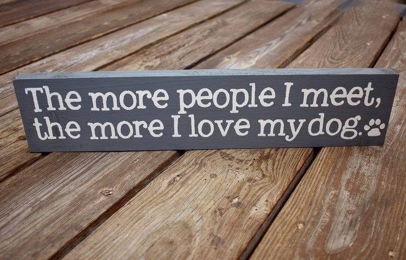 The More People I Meet the More I Love My Dog Wooden Sign Dog Person Gifts for Dog Lover Funny Dog Sign image 1