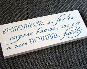 Funny Family Sign | Remember as far as anyone knows, we are a nice normal family | Wooden Sign |  Reclaimed Wood