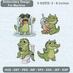 May include: Embroidery design for machine with text 5 SIZES: 2 - 6 inches. Four green crocodile illustrations: one crying with sunglasses, one holding a bubble tea, one sitting on a toilet using a phone, and one making peace signs with hands.