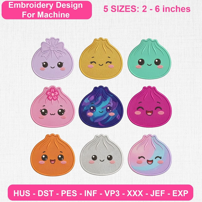 May include: Nine machine embroidery designs of cute, round dumplings with faces. The text reads Embroidery Design For Machine, 5 SIZES: 2 - 6 inches, and HUS - DST - PES - INF - VP3 - XXX - JEF - EXP. Each dumpling features unique colors and expressions.