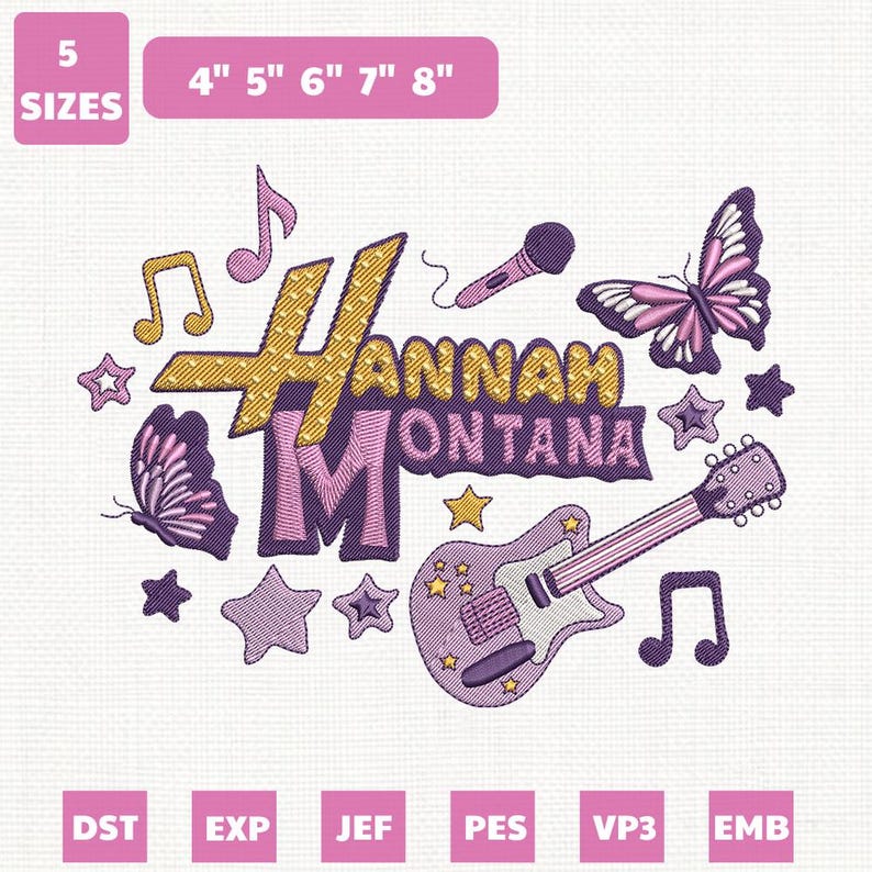 May include: An embroidered design featuring the text "Hannah Montana" in gold and purple, with musical notes, stars, a microphone, a guitar, and butterflies. The design is available in 5 sizes, ranging from 4 to 8 inches.