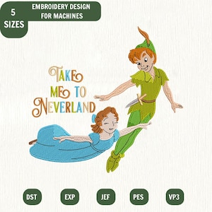 May include: Machine embroidery design featuring a boy in a green tunic and cap with a dagger, and a girl in a blue dress flying. The text reads "TAKE ME TO NEVERLAND" in stylised brown and blue letters. Includes 5 sizes and file formats.