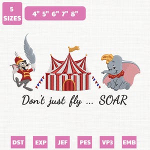 Op de afbeelding: Een borduurontwerp met een circusthema, met een muis, een circustent en Dumbo de olifant. De tekst luidt "Don't just fly...SOAR". Verkrijgbaar in 5 maten, van 10 cm tot 20 cm breed.