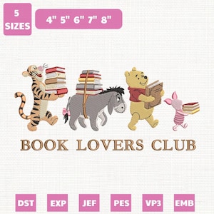 May include: An embroidery design featuring Tigger, Eeyore, Winnie the Pooh, and Piglet carrying stacks of books. The text reads BOOK LOVERS CLUB. The design includes 5 sizes: 4", 5", 6", 7", and 8". File formats include DST, EXP, JEF, PES, VP3, and EMB.