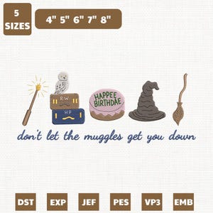 May include: An embroidery design featuring a wand, a white owl on two suitcases, a pink cake with the text HAPPEE BIRTHDAE, a brown wizard hat, and a broomstick. Below is the text don't let the muggles get you down. Includes 5 sizes: 4, 5, 6, 7, 8 inches.