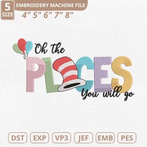 May include: An embroidery machine file featuring the phrase "Oh the Places You Will Go". The word "PLACES" is in colourful striped letters, with a red and white striped hat in the centre. Includes sizes 10cm, 13cm, 15cm, 18cm, and 20cm.