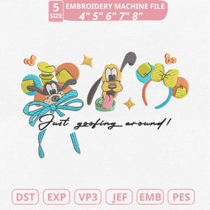May include: An embroidery machine file design featuring cartoon characters and the phrase "Just goofing around!" The design includes images of a dog, a character with a bow, and a headband with a bow. The file sizes are 4", 5", 6", 7", and 8".