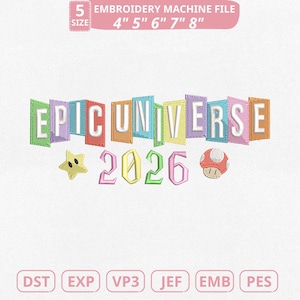 May include: An embroidery machine file design featuring the text "EPIC UNIVERSE" in colorful, stacked letters. Below, the number "2026" and a star and mushroom graphic are included. The design is available in 5 sizes, from 4" to 8".