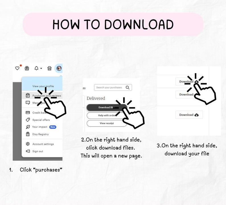 May include: A step-by-step guide on how to download a file, with the text "HOW TO DOWNLOAD" at the top. The guide shows clicking "purchases", then "download files", and finally downloading the file. The steps are numbered and include a hand icon.