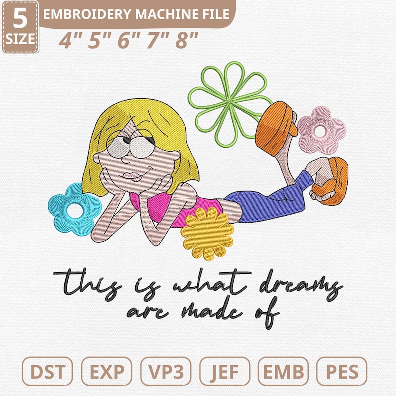 K&ouml;nnte beinhalten: Stickmaschinen-Datei mit einem Cartoon-M&auml;dchen in einem rosa Oberteil und blauen Hosen, umgeben von Blumen. Der Text "this is what dreams are made of" ist enthalten. Erh&auml;ltlich in den Gr&ouml;&szlig;en 10 cm, 13 cm, 15 cm, 18 cm und 20 cm.