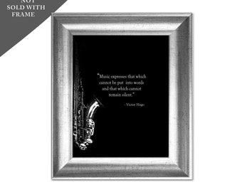 VICTOR HUGO, Black and White, Music Quote Sax Print, Music expresses...put into words and ... cannot remain silent, Art Print (Unframed)