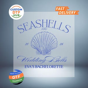 May include: A blue graphic design featuring the words "SEASHELLS AND WEDDING BELLS" with a seashell illustration. The text "EVA'S BACHELORETTE" is also included. The design is ready to press and transfer.