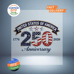 May include: A design celebrating the United States' 250th anniversary. It features the text "UNITED STATES OF AMERICA" above the number "250" in red, white, and blue, with the years 1776 and 2026. The word "Anniversary" is below. Includes logos for "Custom DTF Hub" and "Fast Delivery".
