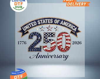 May include: A patriotic design featuring the text "UNITED STATES OF AMERICA" above the number "250" in red, white, and blue, with the years 1776 and 2026. The word "Anniversary" is below the number. Includes "Custom DTF Hub" and "Fast Delivery" logos.