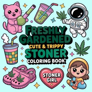 May include: A vibrant illustration for a coloring book with the text "Freshly Gardened Cute & Trippy Stoner Coloring Book." The image includes a pink cat, astronaut, drinks, cannabis leaves, pink clogs, and a heart that says "Stoner Girl."