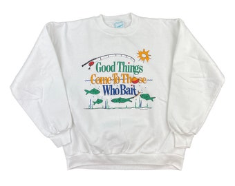 Vintage "Good Things Come to Those Who Bait" Fishing Crew Neck Sweatshirt