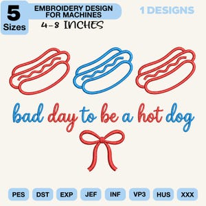 May include: Embroidery design featuring three hot dog illustrations in red and blue, with the text "bad day to be a hot dog." The design is available in 5 sizes, ranging from 4 to 8 inches. Includes a red bow graphic.