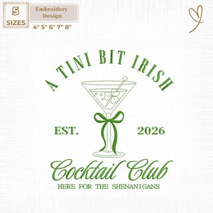 May include: Green embroidery design with text "A Tini Bit Irish Cocktail Club" and a martini glass with a shamrock. Includes sizes 4", 5", 6", 7", and 8". The design also includes the text "Here for the Shenanigans" and the year "2026".