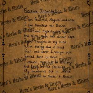 May include: A brown parchment-style background featuring a repeating watermark of the text Hera's Herbs & Elixirs. Centered is a Positive Incantation with lines including I am Powerful, Magical, and wise, I can Manifest the Divine, and My boundaries sit in stone.