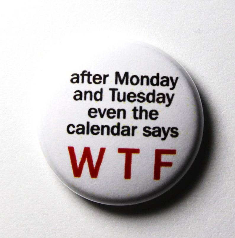 Days of the Week Funny Button WTF PIN or Etsy