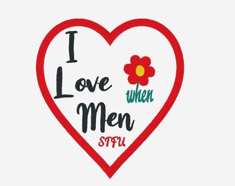 I Love when Men  STFU- iron on patch