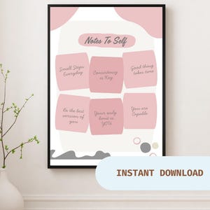 May include: A framed print featuring the words "Notes To Self" and motivational phrases in pink and white. Phrases include "Small Steps Everyday", "Consistency is Key", and "You are Capable". The words "INSTANT DOWNLOAD" are at the bottom.